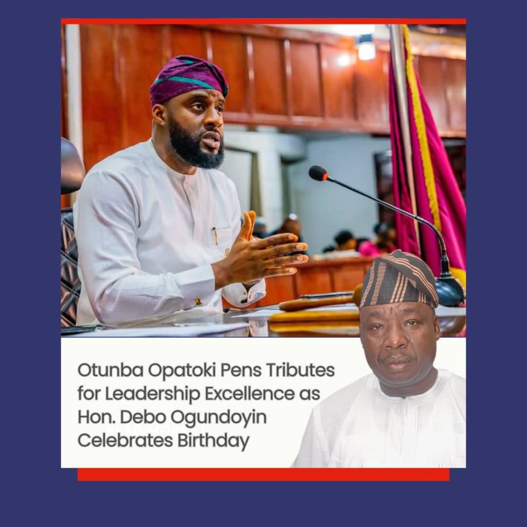 Otunba Opatoki Pens Tributes for Leadership Excellence as Hon. Debo Ogundoyin Celebrates Birthday