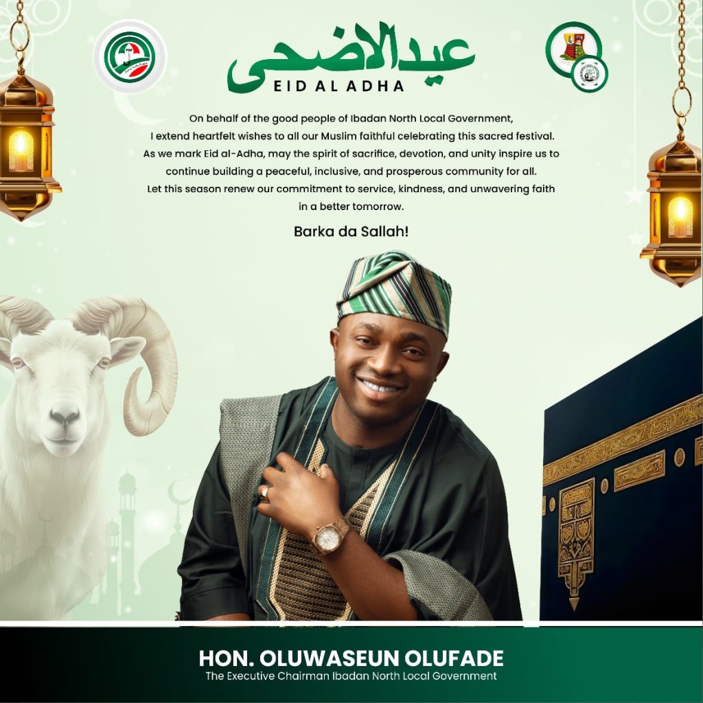 Eid -El-Kabir: Ibadan North Council Chairman, Olufade, Felicitates Muslims, Urges Unity And Compassion