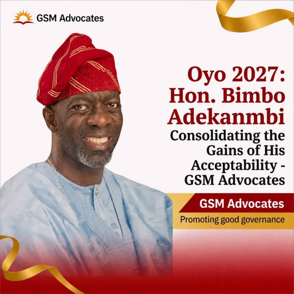 Oyo 2027: Hon. Bimbo Adekanmbi Consolidating the Gains of His Acceptability —GSM Advocates