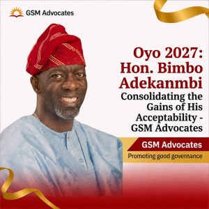 Oyo 2027: Hon. Bimbo Adekanmbi Consolidating the Gains of His Acceptability —GSM Advocates